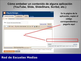 Cómo embeber un contenido de alguna aplicación (YouTube, Slide, SlideShare, Scribd, etc.) En la página de la aplicación, copiar el código correspondiente y pegarlo aquí 