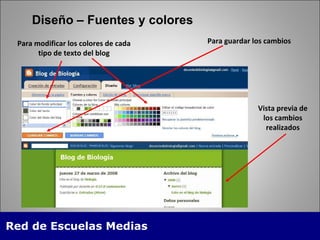 Diseño – Fuentes y colores Para modificar los colores de cada tipo de texto del blog Vista previa de los cambios realizados Para guardar los cambios 