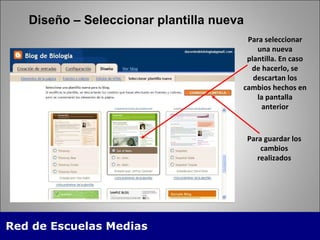 Diseño – Seleccionar plantilla nueva Para seleccionar una nueva plantilla. En caso de hacerlo, se descartan los cambios hechos en la pantalla anterior Para guardar los cambios realizados 