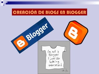 CREACIÓN DE BLOGS EN BLOGGER
 