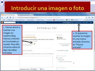 1. Vamos ahora a
insertar una
imagen en
nuestro blog.
Vamos a hacerlo
en la entrada ya
creada. Para ello
clicamos sobre el...