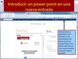 Vamos ahora a
aprender cómo
introducir una
presentación de
power point en
nuestro blog. Para
ello lo haremos en
una nueva ...