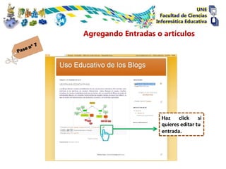 Agregando Entradas o artículos




                     Haz    click    si
                     quieres editar tu
                     entrada.
 