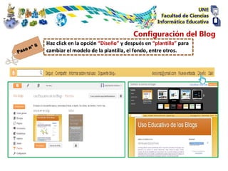Configuración del Blog
Haz click en la opción “Diseño” y después en “plantilla” para
cambiar el modelo de la plantilla, el fondo, entre otros.
 