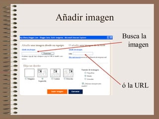 Añadir imagen
                Busca la
                 imagen




                ó la URL
 