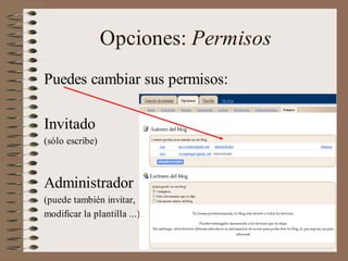 Opciones: Permisos
Puedes cambiar sus permisos:

Invitado
(sólo escribe)



Administrador
(puede también invitar,
modificar la plantilla ...)
 