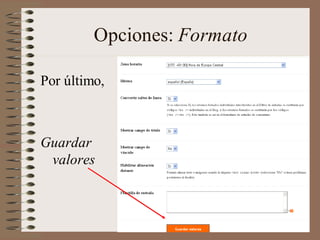 Opciones: Formato

Por último,



Guardar
 valores
 