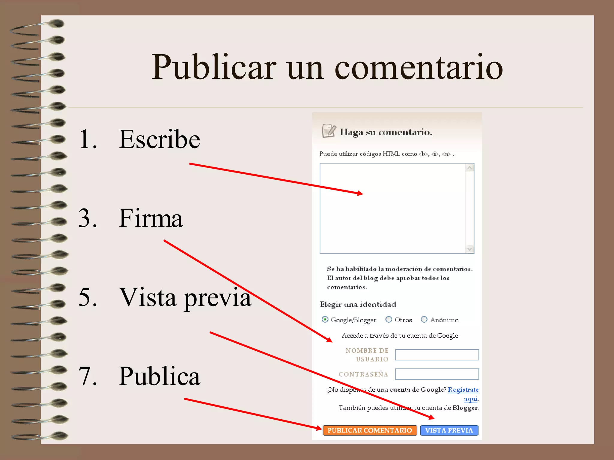 Publicar un comentario
1. Escribe

3. Firma

5. Vista previa

7. Publica
 