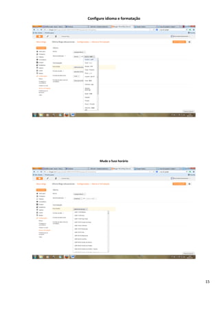 15
Configure idioma e formatação
Mude o fuso horário
 