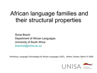 African language families and their structural properties  Sonja Bosch Department of African Languages University of South Africa [email_address] Workshop: Language Technologies for African Languages, EACL,  Athens, Greece. March 31 2009. 