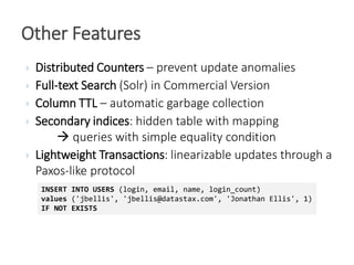  Distributed Counters – prevent update anomalies
 Full-text Search (Solr) in Commercial Version
 Column TTL – automatic...
