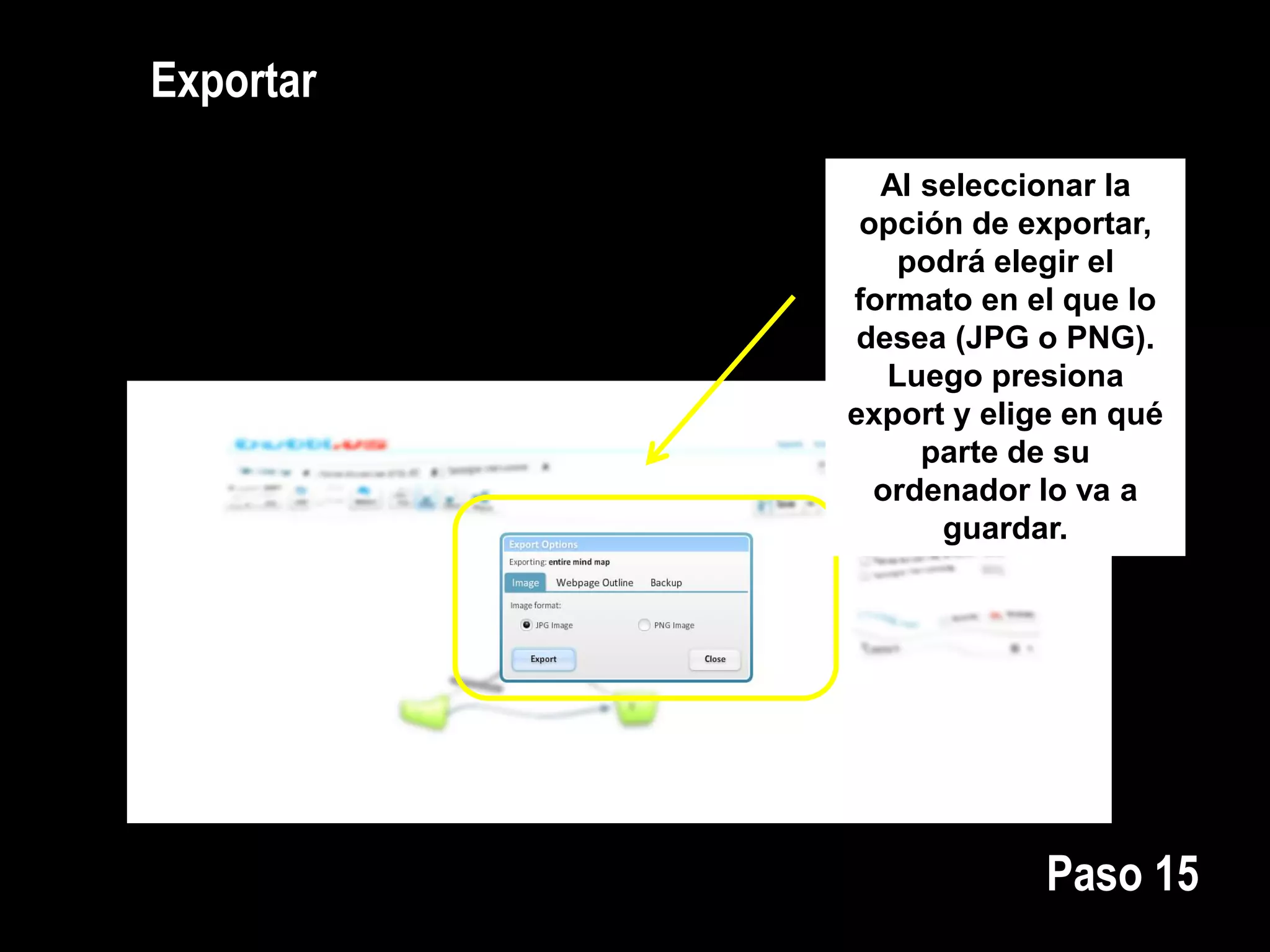 Exportar
Al seleccionar la
opción de exportar,
podrá elegir el
formato en el que lo
desea (JPG o PNG).
Luego presiona
export y elige en qué
parte de su
ordenador lo va a
guardar.
Paso 15
 