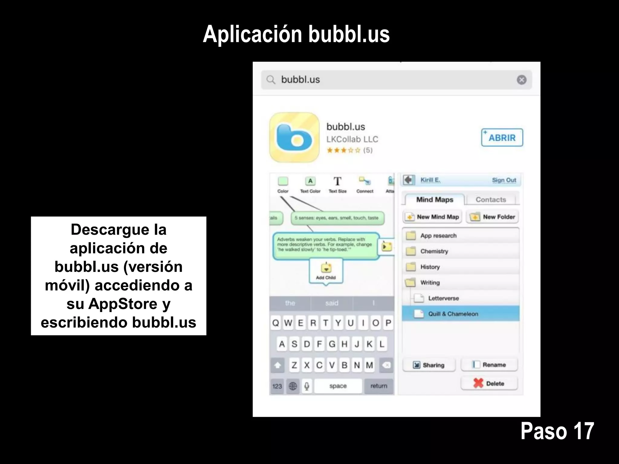 Aplicación bubbl.us
Descargue la
aplicación de
bubbl.us (versión
móvil) accediendo a
su AppStore y
escribiendo bubbl.us
Paso 17
 