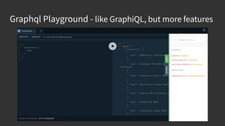 Graphql Playground - like GraphiQL, but more features
 