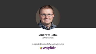 Andrew Rota
@AndrewRota
Associate Director, Software Engineering
 
