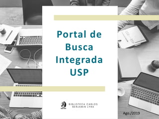 Portal de
Busca
Integrada
USP
Ago./2019
 