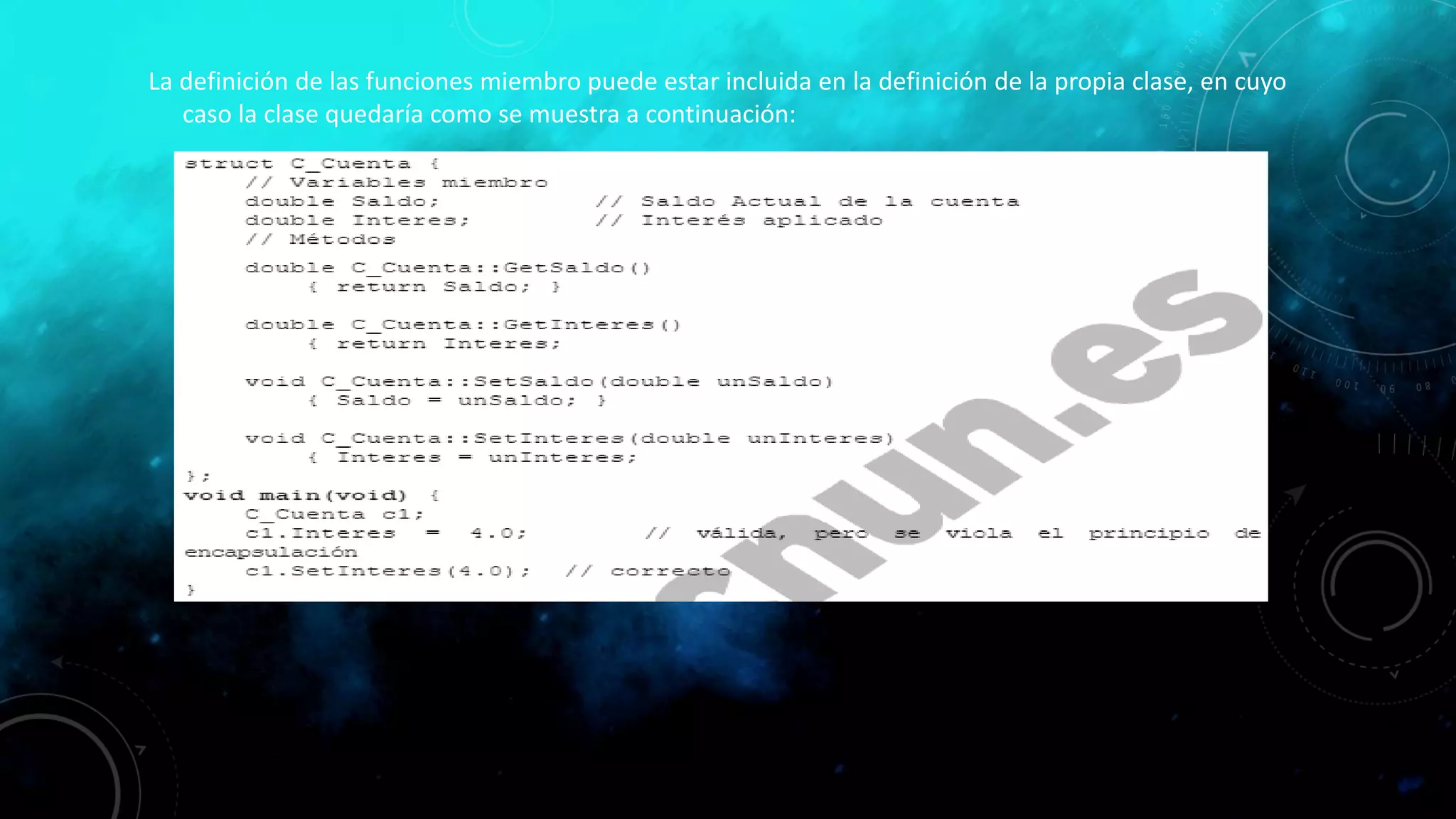 La definición de las funciones miembro puede estar incluida en la definición de la propia clase, en cuyo
caso la clase quedaría como se muestra a continuación:
 