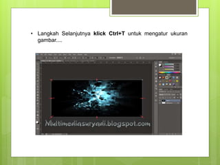 • Langkah Selanjutnya klick Ctrl+T untuk mengatur ukuran
gambar....
 
