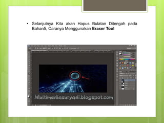 • Selanjutnya Kita akan Hapus Bulatan Ditengah pada
Bahan5, Caranya Menggunakan Eraser Tool
 