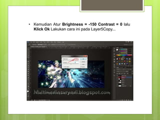 • Kemudian Atur Brightness = -150 Contrast = 0 lalu
Klick Ok Lakukan cara ini pada Layer5Copy...
 