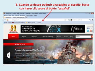 6. Cuando se desee traducir una página al español basta
   con hacer clic sobre el botón “español”
 