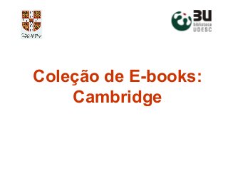 Coleção de E-books: 
Cambridge 
 