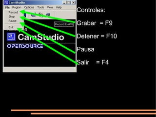 Controles: Grabar = F9 Detener = F10 Pausa Salir = F4 c c