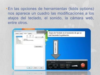 •En las opciones de herramientas (tolds options)
nos aparece un cuadro las modificaciones a los
atajos del teclado, el sonido, la cámara web,
entre otros.
 