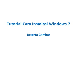 Tutorial Cara Instalasi Windows 7 
Beserta Gambar 
 