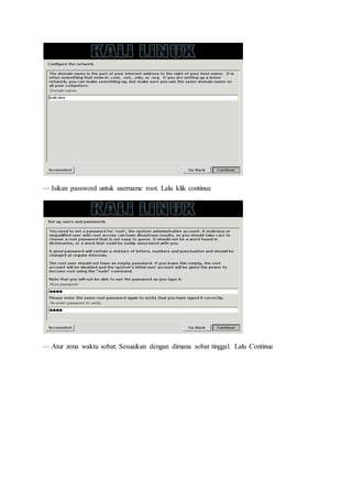 — Isikan password untuk username root. Lalu klik continue
— Atur zona waktu sobat. Sesuaikan dengan dimana sobat tinggal. Lalu Continue
 