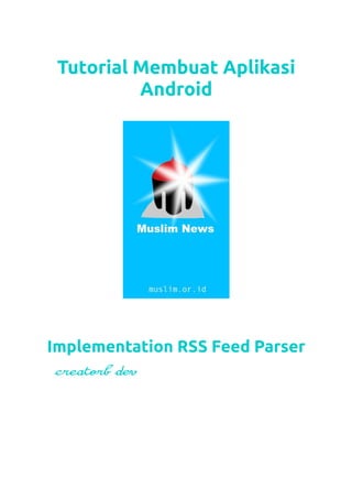 Tutorial Membuat Aplikasi 
Android 
Implementation RSS Feed Parser 
creatorb dev 
 