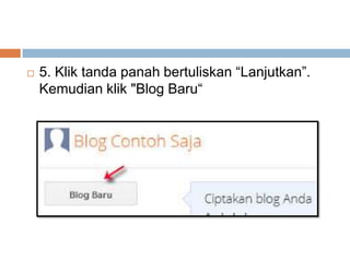 

5. Klik tanda panah bertuliskan “Lanjutkan”.
Kemudian klik "Blog Baru“

 