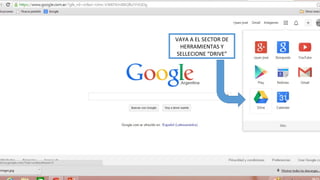 VAYA A EL SECTOR DE 
HERRAMIENTAS Y 
SELLECIONE “DRIVE” 
 