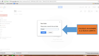 COLOQUE UN NOMBRE 
A LA NUEVA CARPETA 
 