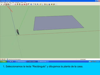 1. Seleccionamos la tecla “Rectángulo” y dibujamos la planta de la casa.
 