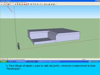 4. Para dibujar el tejado y para la valla del jardín, volvemos a seleccionar la tecla
“Rectángulo”.
 