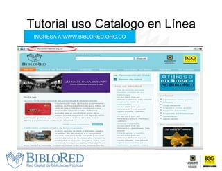 Tutorial uso Catalogo en Línea INGRESA A WWW.BIBLORED.ORG.CO 