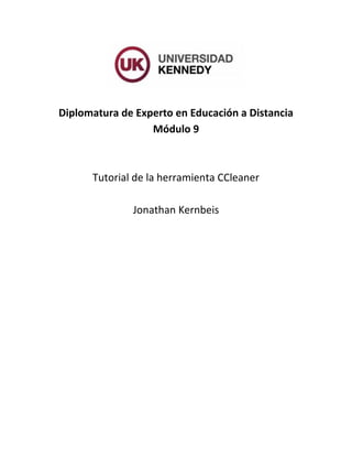Diplomatura de Experto en Educación a Distancia 
Módulo 9 
Tutorial de la herramienta CCleaner 
Jonathan Kernbeis 
 