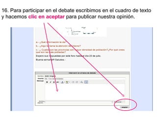 16. Para participar en el debate escribimos en el cuadro de texto
y hacemos clic en aceptar para publicar nuestra opinión.
 