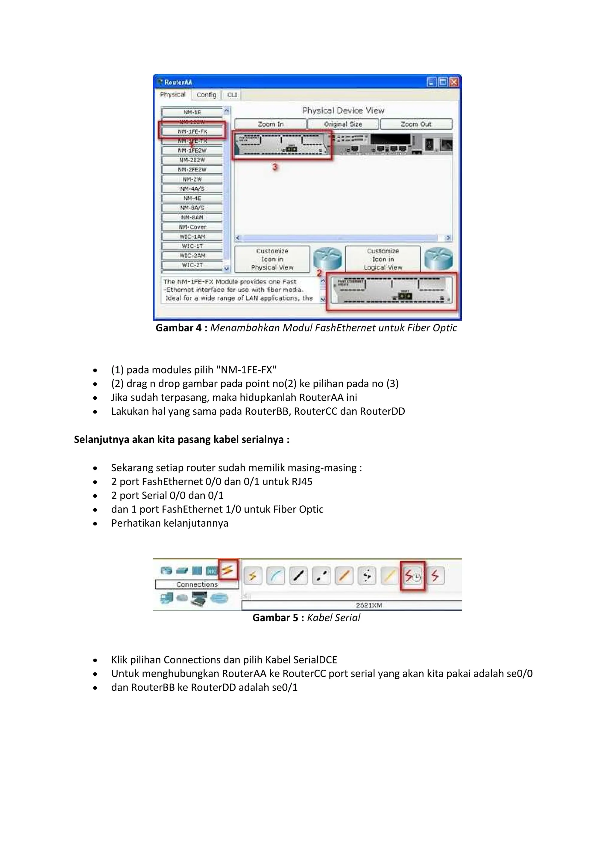 ïðñòðó ô õ ö÷øùúûùüýùø öþÿ  aüEüeøe ø ý be c
(1) pada modules pilih NM-1FE-FX
(2) drag n drop gambar pada point no(2) ke pilihan pada no (3)
Jika sudah terpasang, maka hidupkanlah RouterAA ini
Lakukan hal yang sama pada RouterBB, RouterCC dan RouterDD
ð  ð ðð ð ðð  ðò  óð ð õ
Sekarang setiap router sudah memilik masing-masing :
2 port FashEthernet 0/0 dan 0/1 untuk RJ45
2 port Serial 0/0 dan 0/1
dan 1 port FashEthernet 1/0 untuk Fiber Optic
Perhatikan kelanjutannya
ïðñòðó  õ abe ea
Klik pilihan Connections dan pilih Kabel SerialDCE
Untuk menghubungkan RouterAA ke RouterCC port serial yang akan kita pakai adalah se0/0
dan RouterBB ke RouterDD adalah se0/1
 