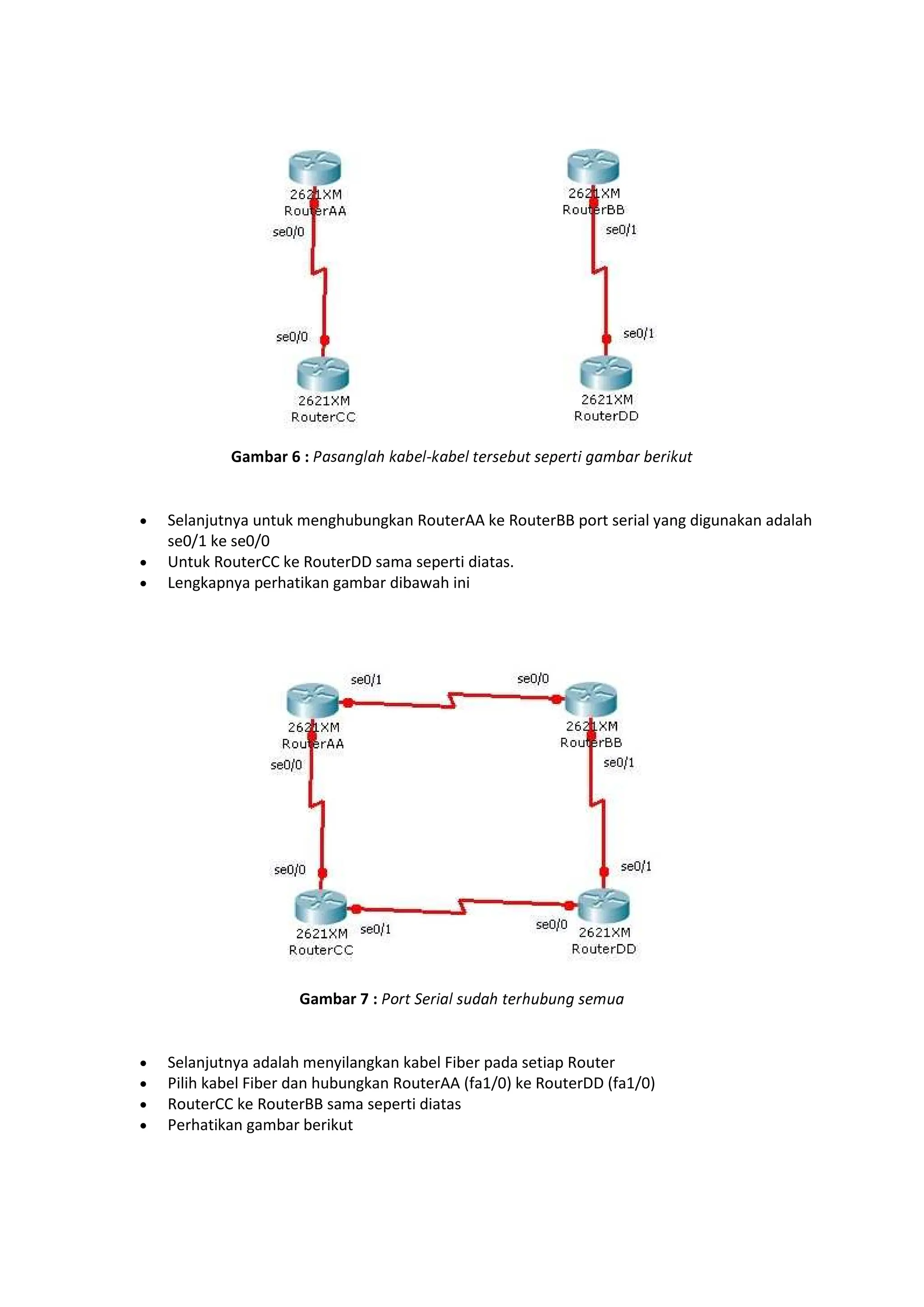 6 :  !#$ %'#(%'# )'* '+) ','*)- .* '*-%+)
Selanjutnya untuk menghubungkan RouterAA ke RouterBB port serial yang digunakan adalah
se0/1 ke se0/0
Untuk RouterCC ke RouterDD sama seperti diatas.
Lengkapnya perhatikan gambar dibawah ini
Gambar 7 : /*) 0'*-# +1$ )'*$++! '.+
Selanjutnya adalah menyilangkan kabel Fiber pada setiap Router
Pilih kabel Fiber dan hubungkan RouterAA (fa1/0) ke RouterDD (fa1/0)
RouterCC ke RouterBB sama seperti diatas
Perhatikan gambar berikut
 