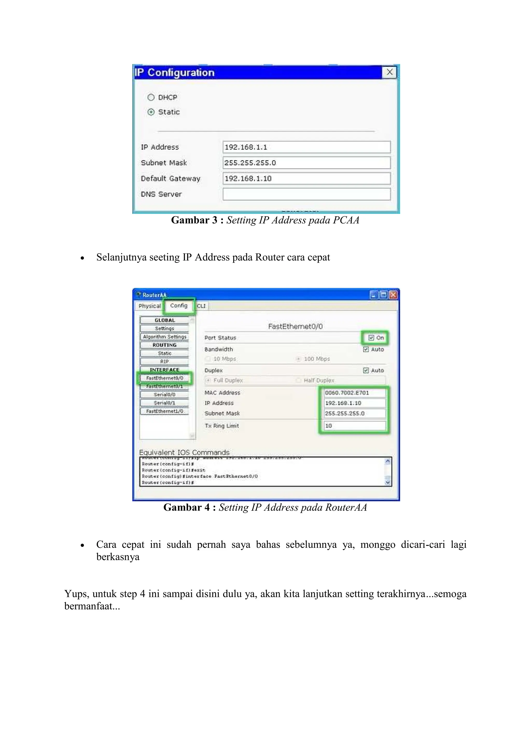 Gambar 3 : Setting IP Address pada PCAA
Selanjutnya seeting IP Address pada Router cara cepat
Gambar 4 : Setting IP Address pada RouterAA
Cara cepat ini sudah pernah saya bahas sebelumnya ya, monggo dicari-cari lagi
berkasnya
Yups, untuk step 4 ini sampai disini dulu ya, akan kita lanjutkan setting terakhirnya...semoga
bermanfaat...
 
