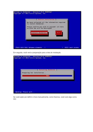 Em seguida, você verá a preparação para a tela de instalação.
Se você optar por definir a hora manualmente, como fizemos, você verá algo como
isto:
 