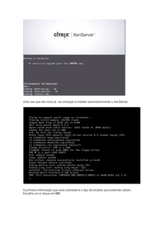 Uma vez que ele inicia já vai começar a instalar automaticamente o XenServer.
A primeira informação que será solicitada é o tipo de teclado que pretende utilizar.
Escolha um e clique em OK.
 