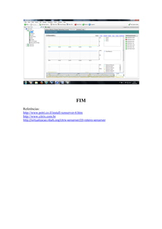 FIM
Referências:
http://www.petri.co.il/install-xenserver-6.htm
http://www.citrix.com.br
http://virtualizacao.ribafs.org/citrix-xenserver/23-roteiro-xenserver
 