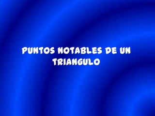 Puntos notables de un
     triangulo
 
