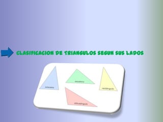 Clasificacion de Triangulos segun sus lados
 