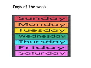 Days of the week
 