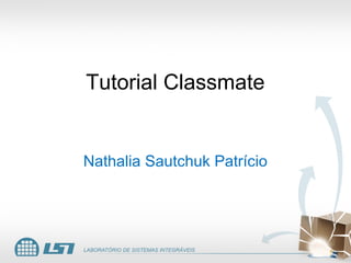 Tutorial Classmate


Nathalia Sautchuk Patrício
 