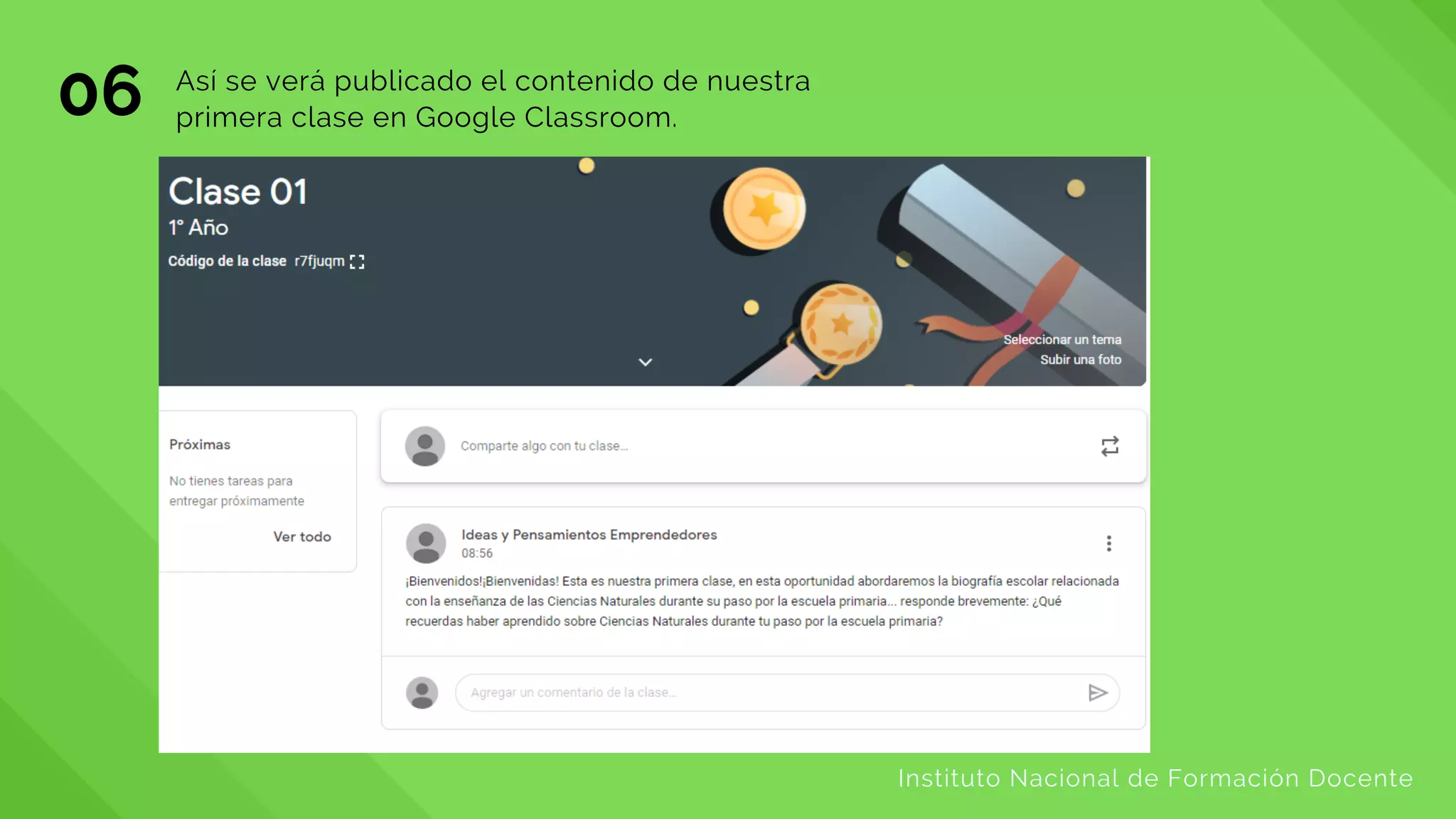 06
Instituto Nacional de Formación Docente
Así se verá publicado el contenido de nuestra
primera clase en Google Classroom.
 